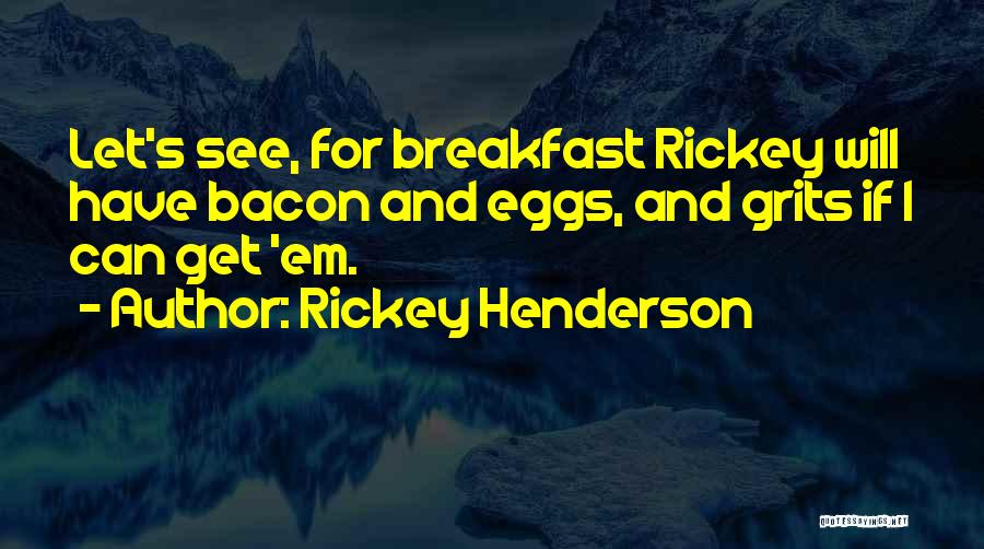 Eggs And Bacon Quotes By Rickey Henderson