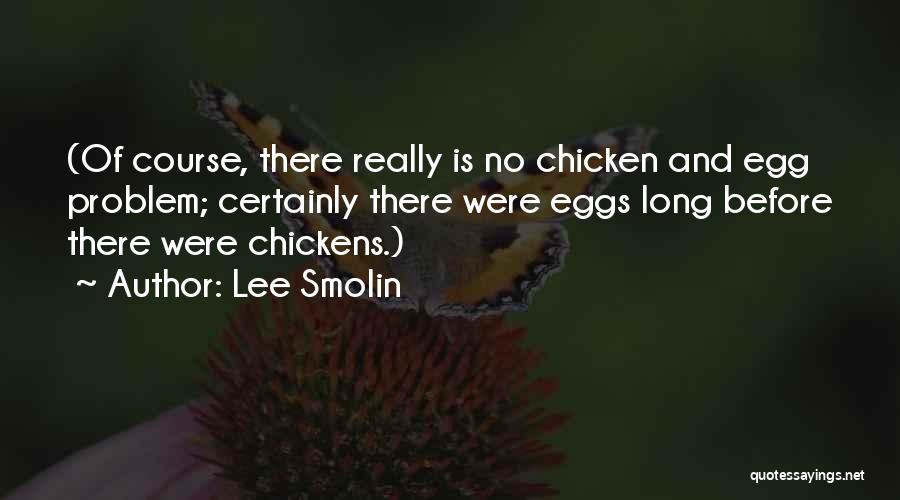 Eggs And Chickens Quotes By Lee Smolin