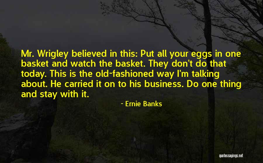 Eggs In One Basket Quotes By Ernie Banks