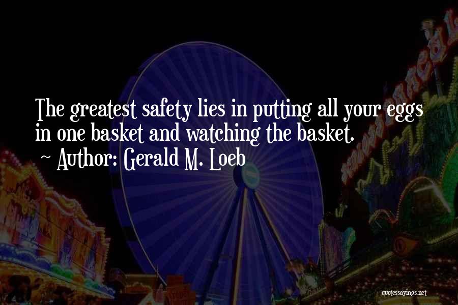 Eggs In One Basket Quotes By Gerald M. Loeb