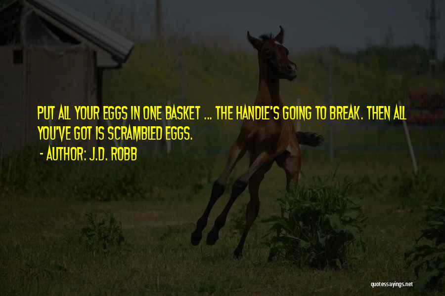 Eggs In One Basket Quotes By J.D. Robb