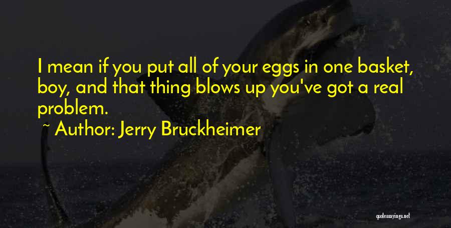 Eggs In One Basket Quotes By Jerry Bruckheimer