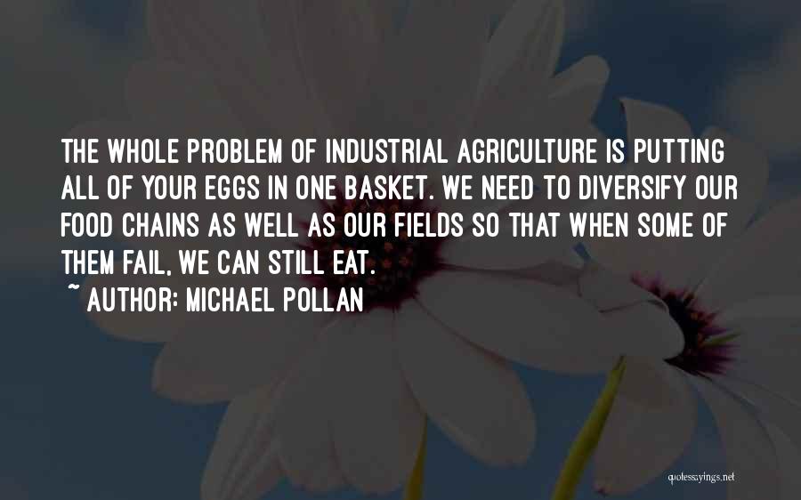 Eggs In One Basket Quotes By Michael Pollan