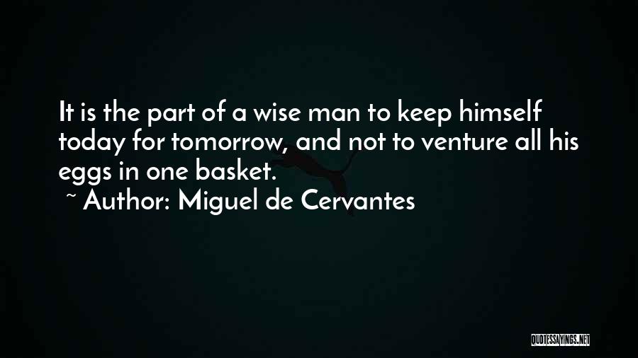 Eggs In One Basket Quotes By Miguel De Cervantes