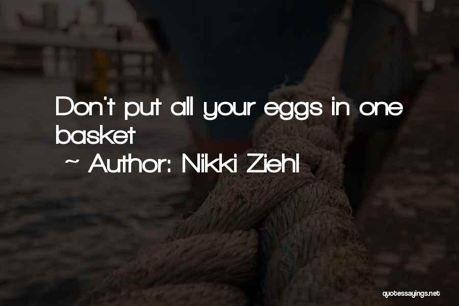 Eggs In One Basket Quotes By Nikki Ziehl