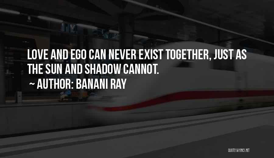 Ego And Love Quotes By Banani Ray