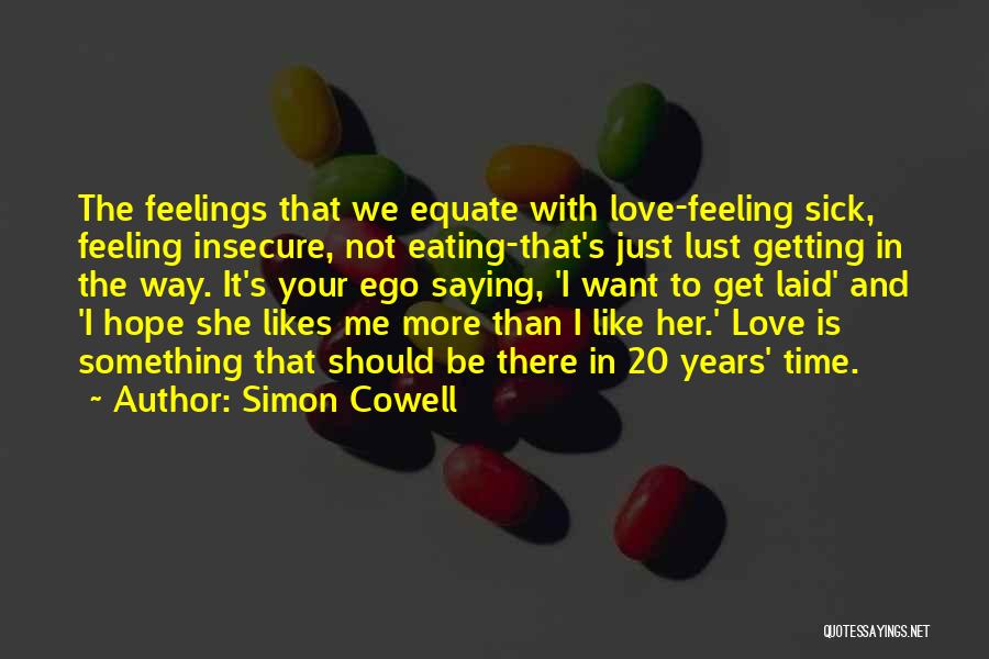 Ego And Love Quotes By Simon Cowell