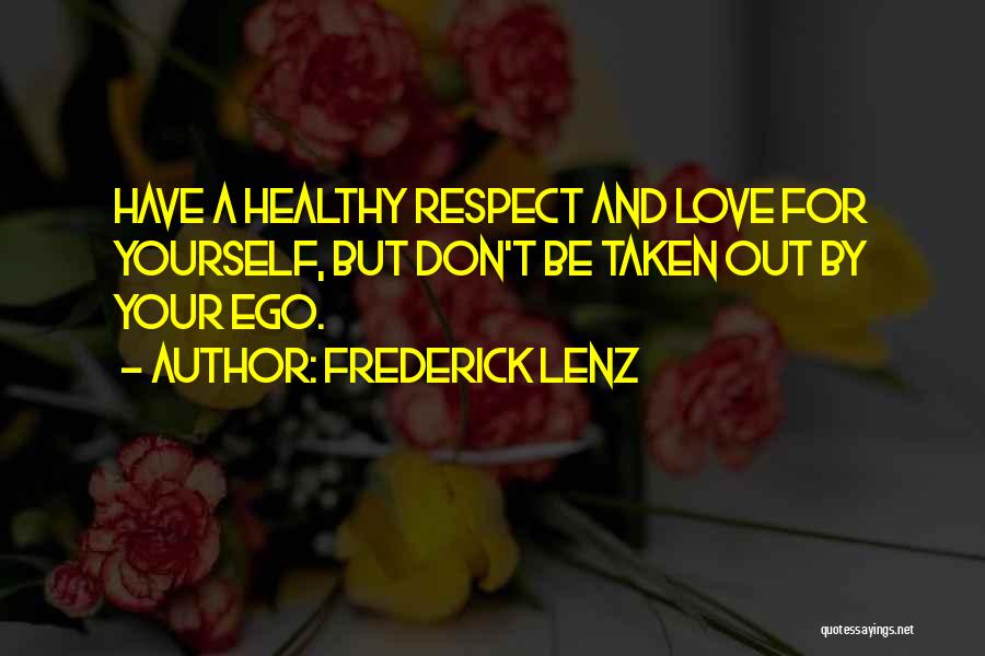 Ego And Self Respect Quotes By Frederick Lenz