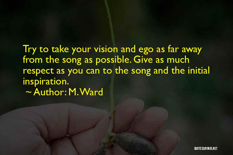 Ego And Self Respect Quotes By M. Ward
