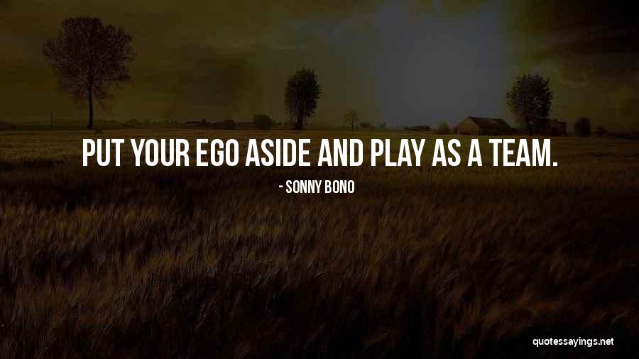 Ego Aside Quotes By Sonny Bono Ego Aside Quotes By Sonny Bono