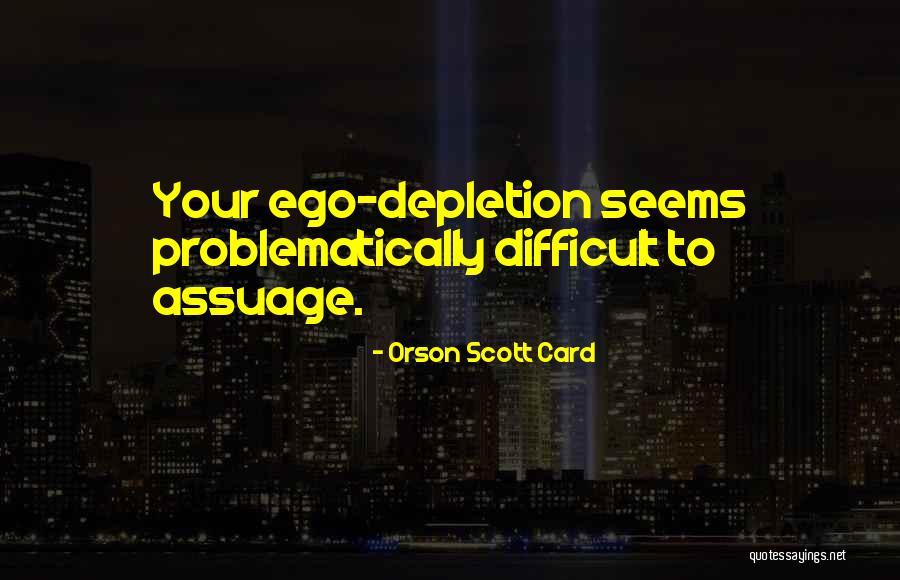 Ego Depletion Quotes By Orson Scott Card