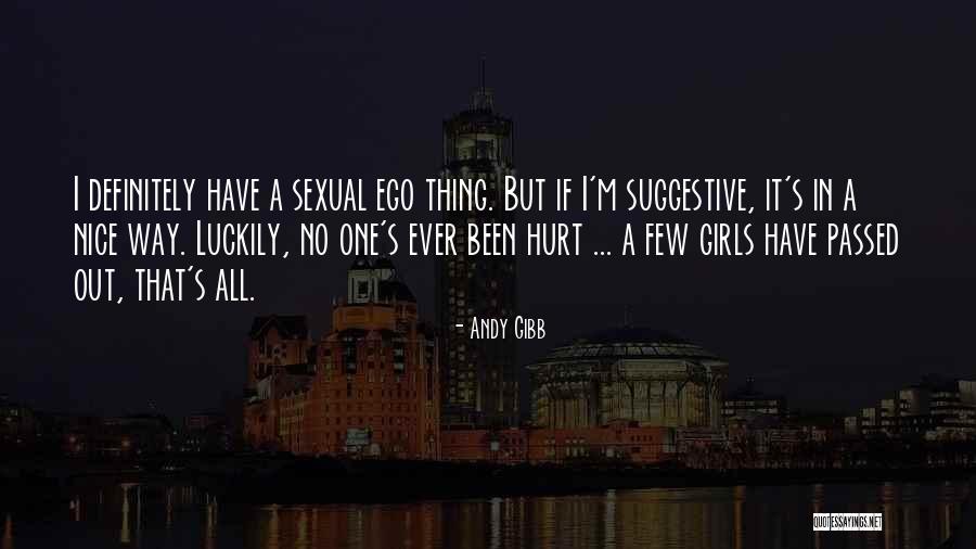 Ego Hurt Quotes By Andy Gibb Ego Hurt Quotes By Andy Gibb
