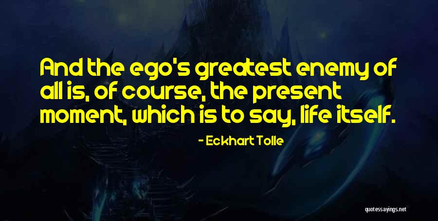 Ego Is The Enemy Quotes By Eckhart Tolle Ego Is The Enemy Quotes By Eckhart Tolle