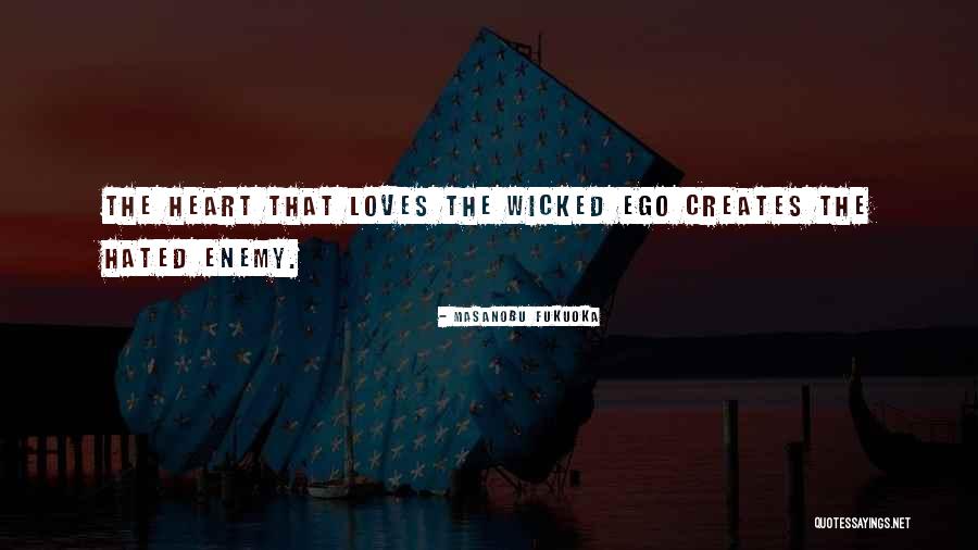 Ego Is The Enemy Quotes By Masanobu Fukuoka Ego Is The Enemy Quotes By Masanobu Fukuoka