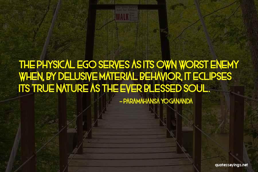 Ego Is The Enemy Quotes By Paramahansa Yogananda Ego Is The Enemy Quotes By Paramahansa Yogananda