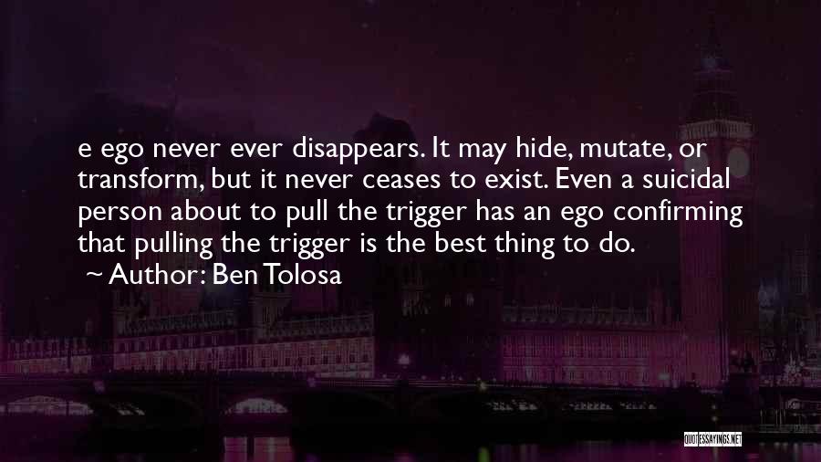 Ego Person Quotes By Ben Tolosa