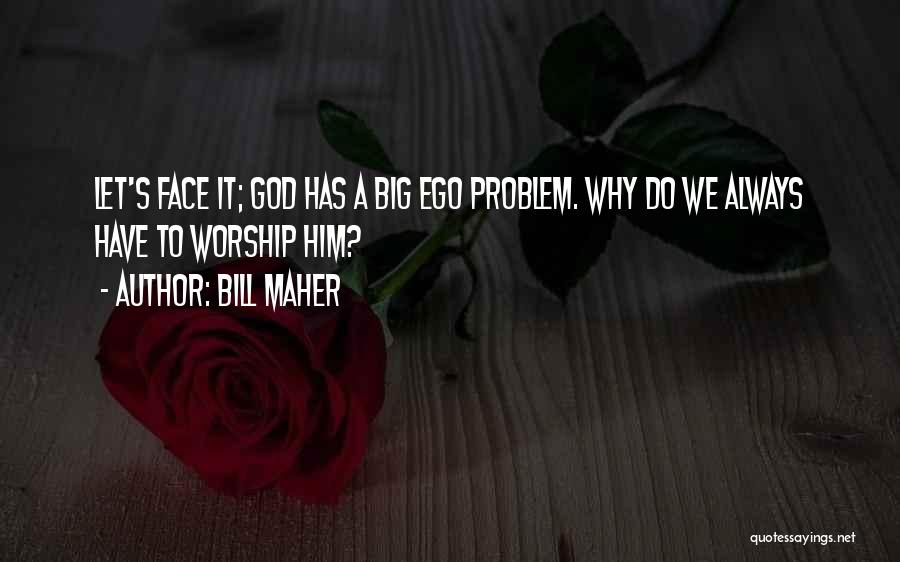 Ego Quotes By Bill Maher