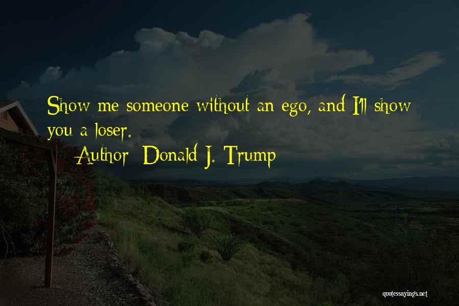 Ego Quotes By Donald J. Trump