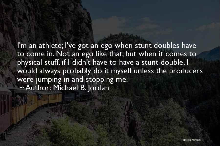 Ego Quotes By Michael B. Jordan