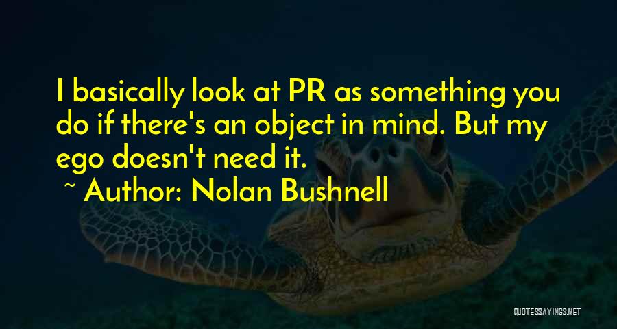 Ego Quotes By Nolan Bushnell