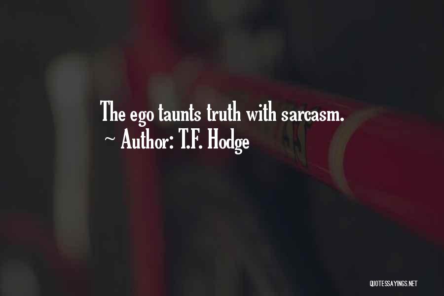 Ego Sarcasm Quotes By T.F. Hodge