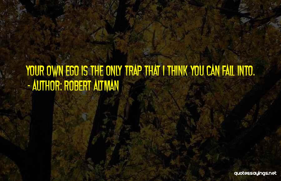 Ego Trap Quotes By Robert Altman