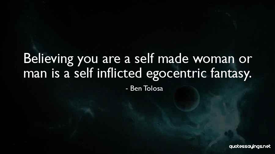 Egocentric Quotes By Ben Tolosa