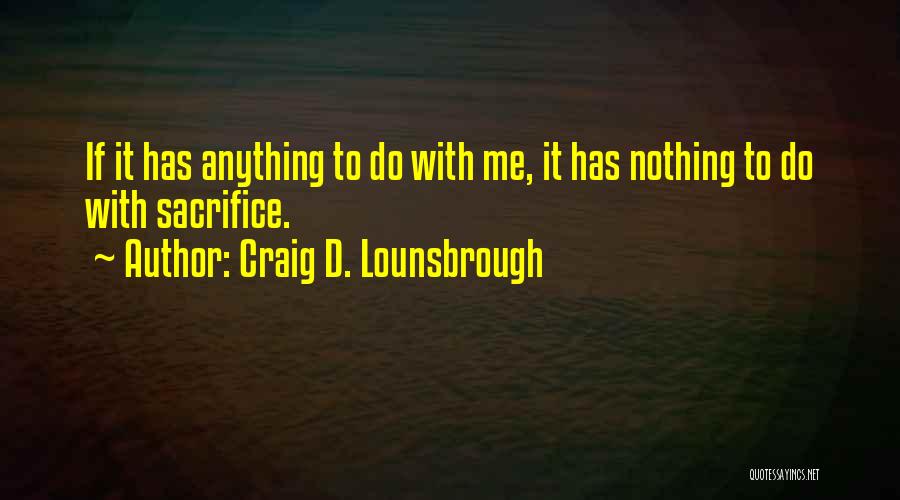 Egocentric Quotes By Craig D. Lounsbrough