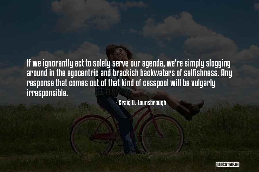 Egocentric Quotes By Craig D. Lounsbrough