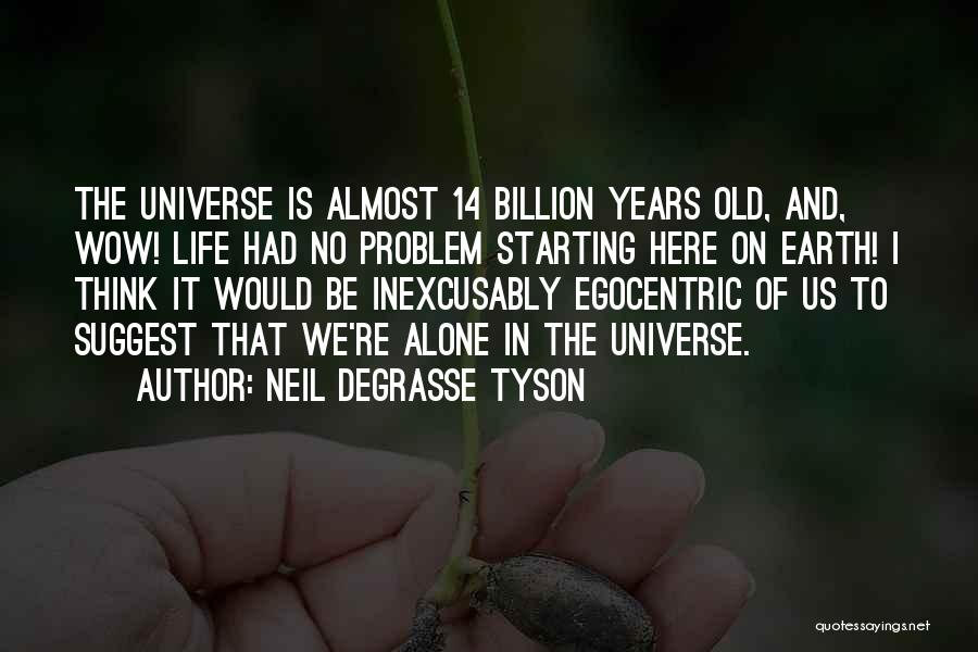 Egocentric Quotes By Neil DeGrasse Tyson