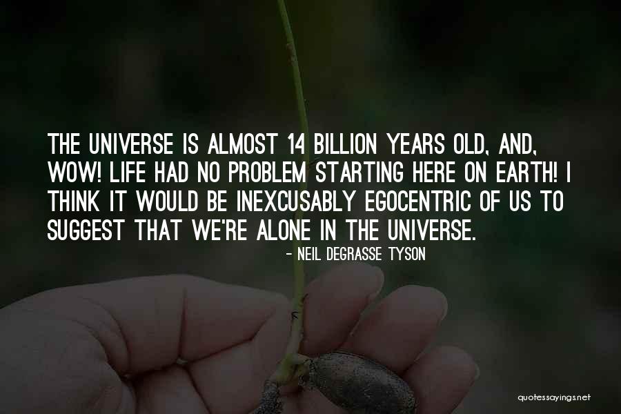 Egocentric Quotes By Neil DeGrasse Tyson