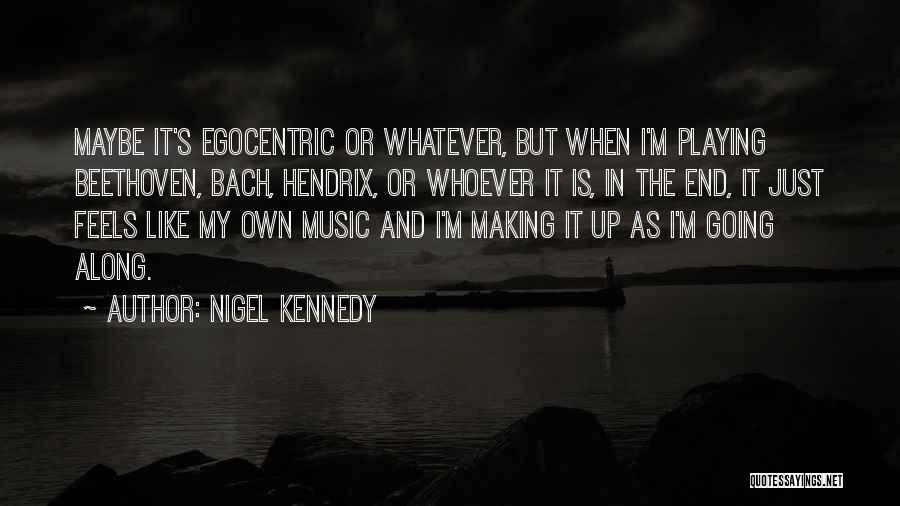 Egocentric Quotes By Nigel Kennedy