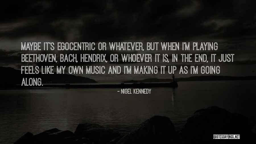 Egocentric Quotes By Nigel Kennedy