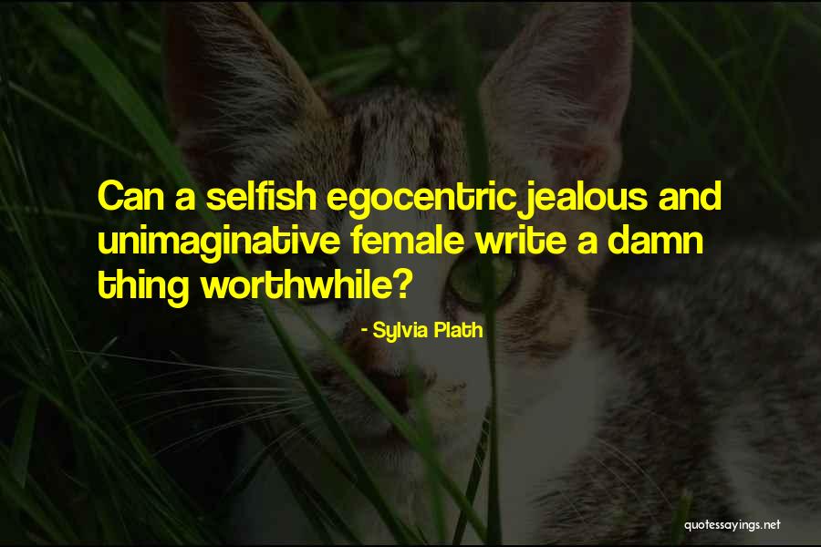 Egocentric Quotes By Sylvia Plath