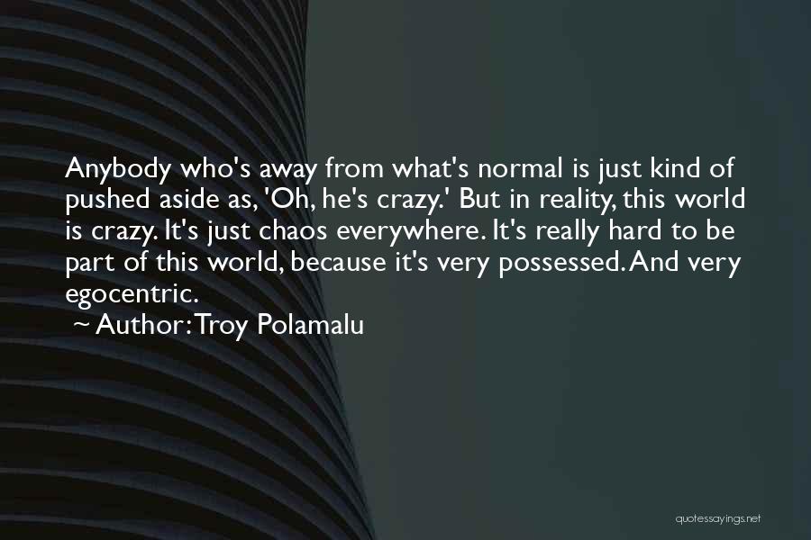 Egocentric Quotes By Troy Polamalu