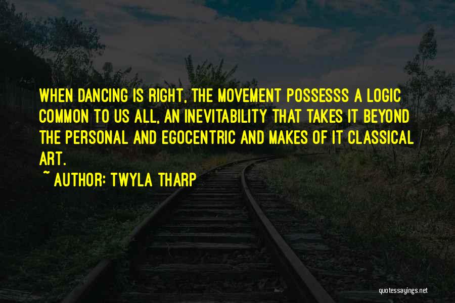 Egocentric Quotes By Twyla Tharp