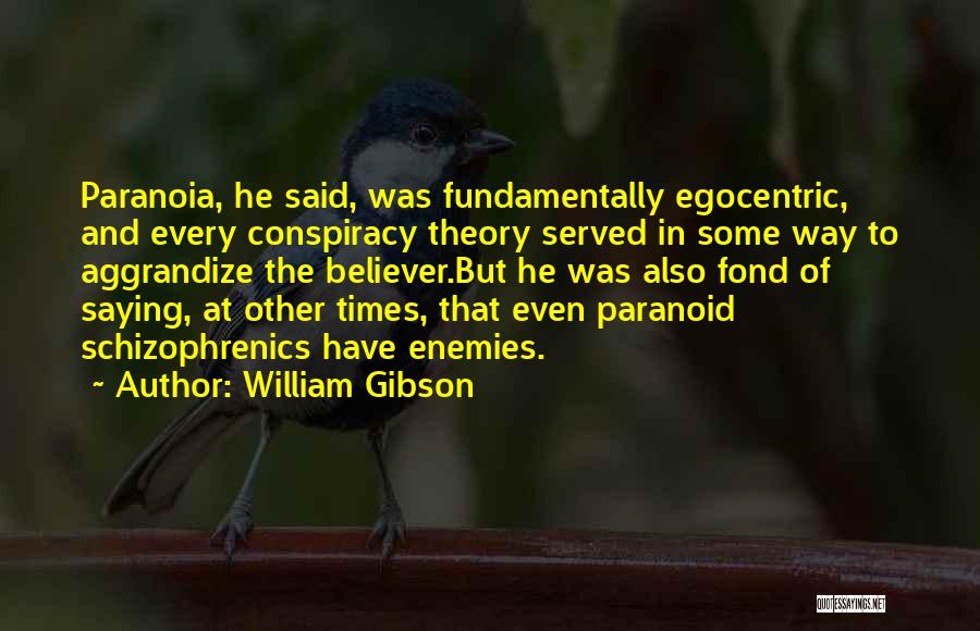 Egocentric Quotes By William Gibson