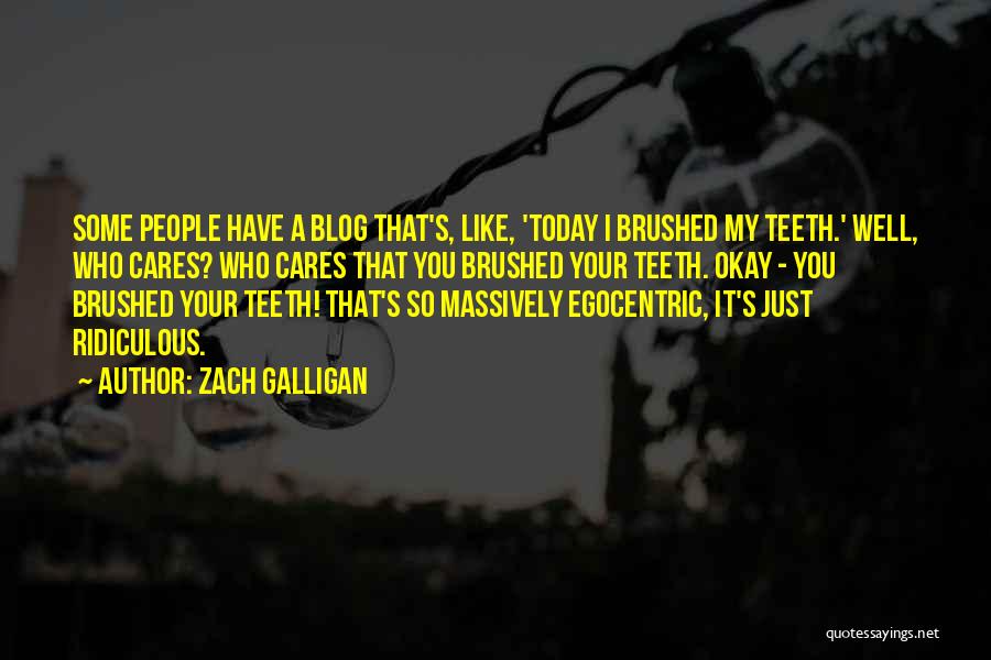 Egocentric Quotes By Zach Galligan