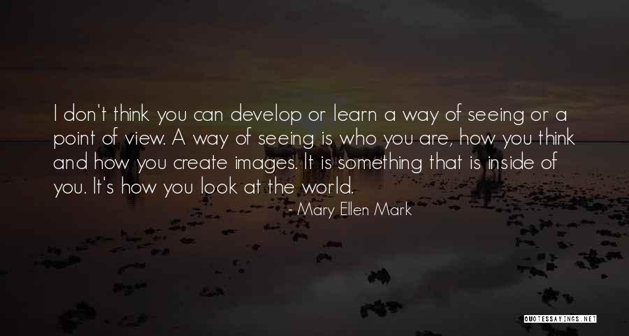 Egod Quotes By Mary Ellen Mark Egod Quotes By Mary Ellen Mark