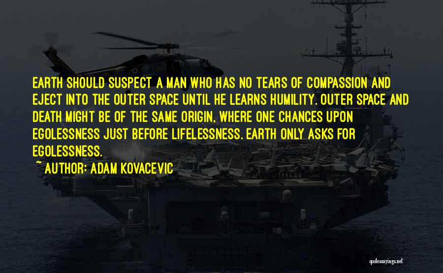 Egolessness Quotes By Adam Kovacevic