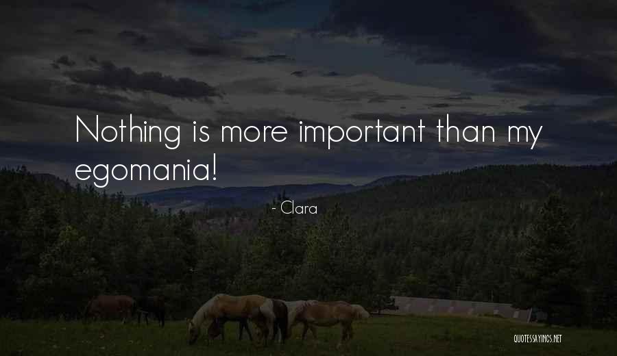 Egomania Quotes By Clara Egomania Quotes By Clara