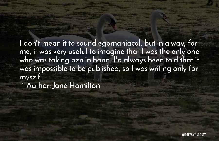 Egomaniacal Quotes By Jane Hamilton