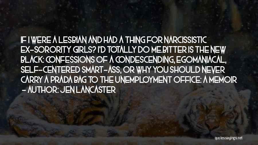 Egomaniacal Quotes By Jen Lancaster