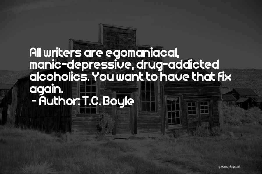 Egomaniacal Quotes By T.C. Boyle