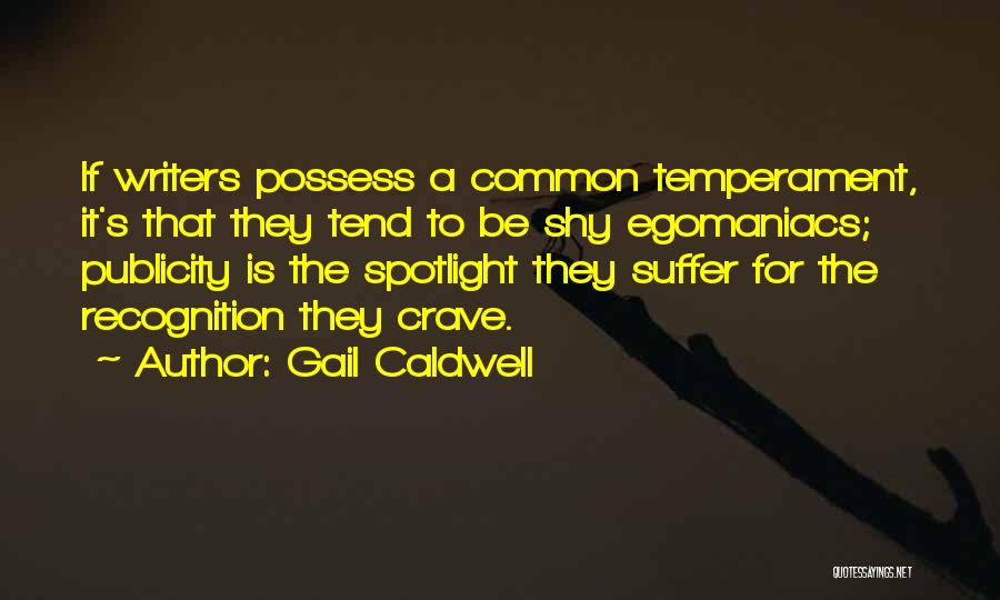 Egomaniacs Quotes By Gail Caldwell