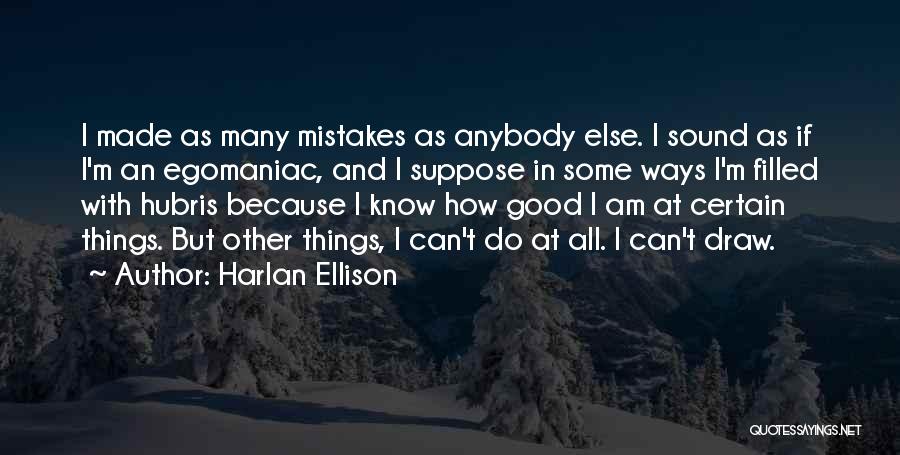 Egomaniacs Quotes By Harlan Ellison