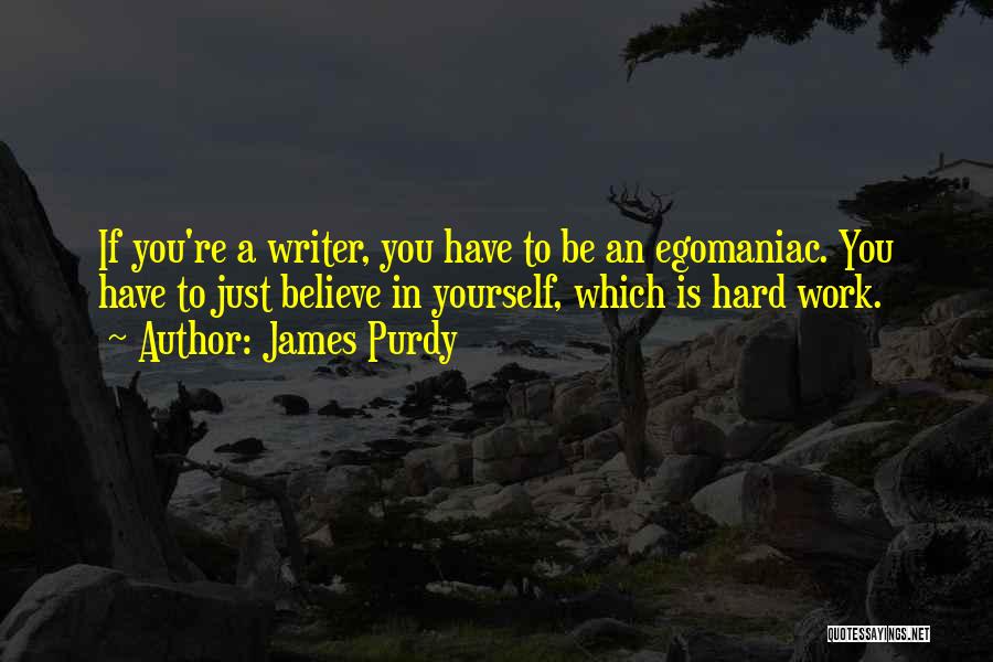 Egomaniacs Quotes By James Purdy