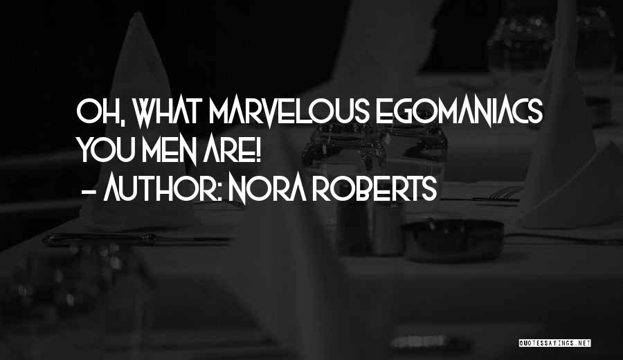 Egomaniacs Quotes By Nora Roberts