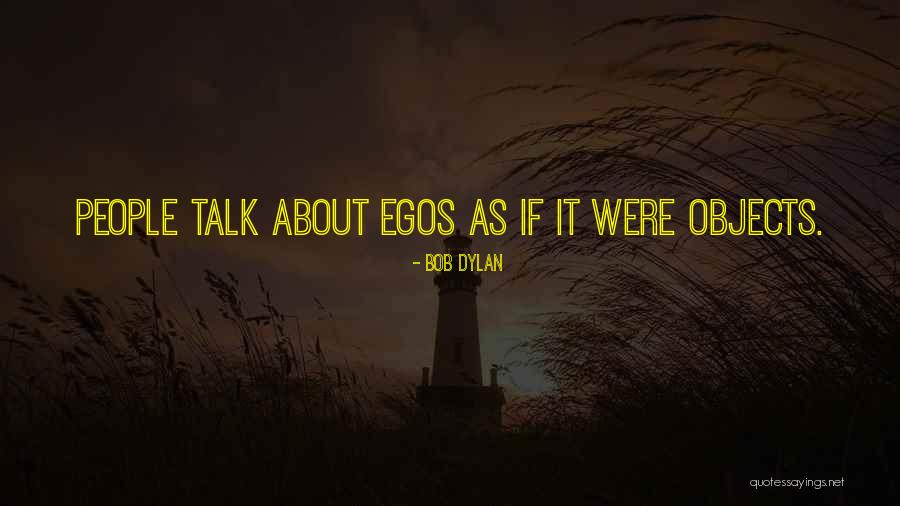 Egos Quotes By Bob Dylan