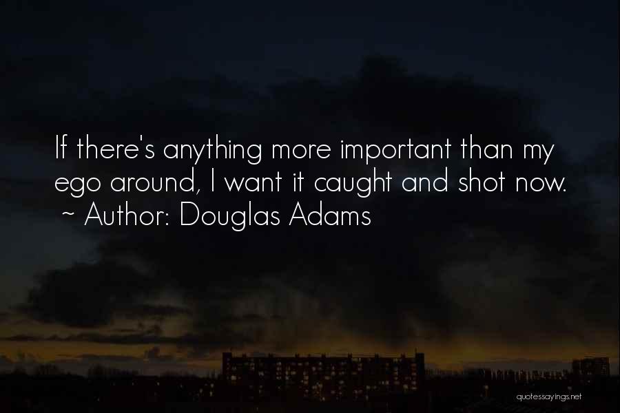 Egotism Quotes By Douglas Adams